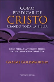 Cómo predicar de Cristo usando toda la Biblia | Graeme Goldsworthy | Libros Gran Panorama 